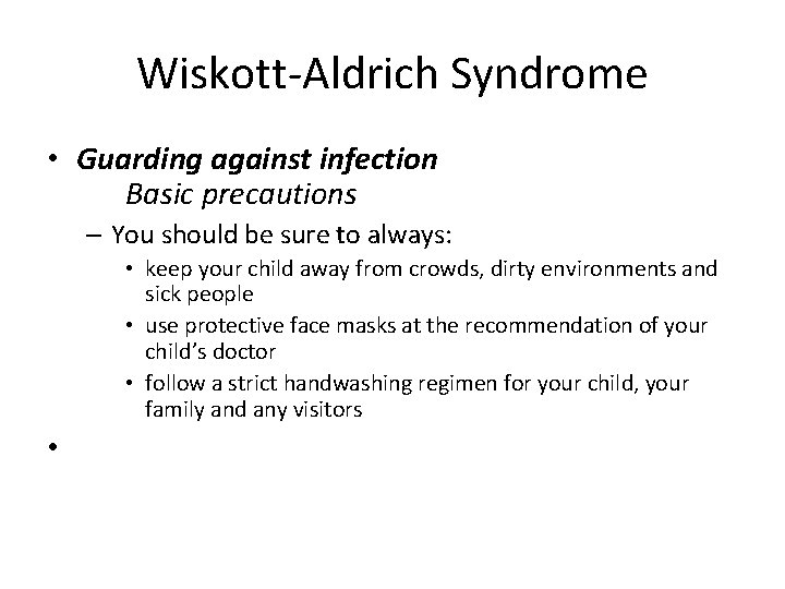 Wiskott-Aldrich Syndrome • Guarding against infection Basic precautions – You should be sure to