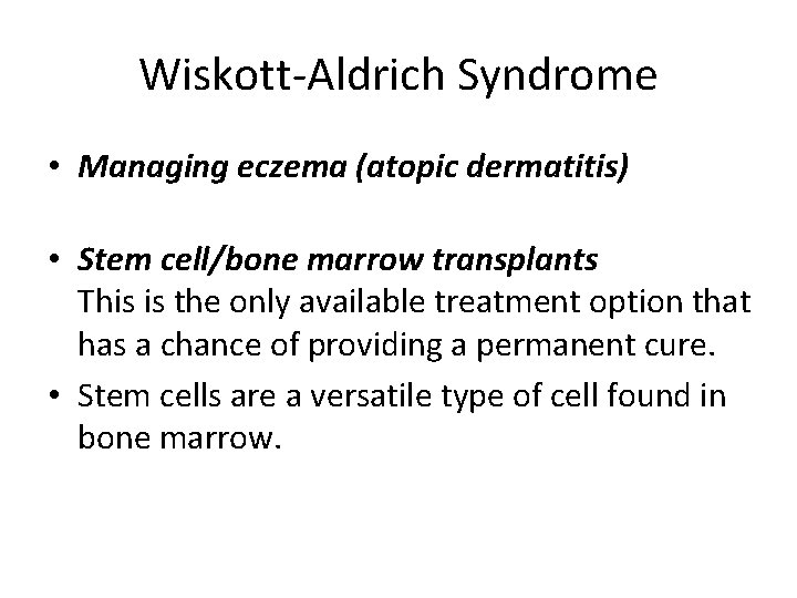 Wiskott-Aldrich Syndrome • Managing eczema (atopic dermatitis) • Stem cell/bone marrow transplants This is