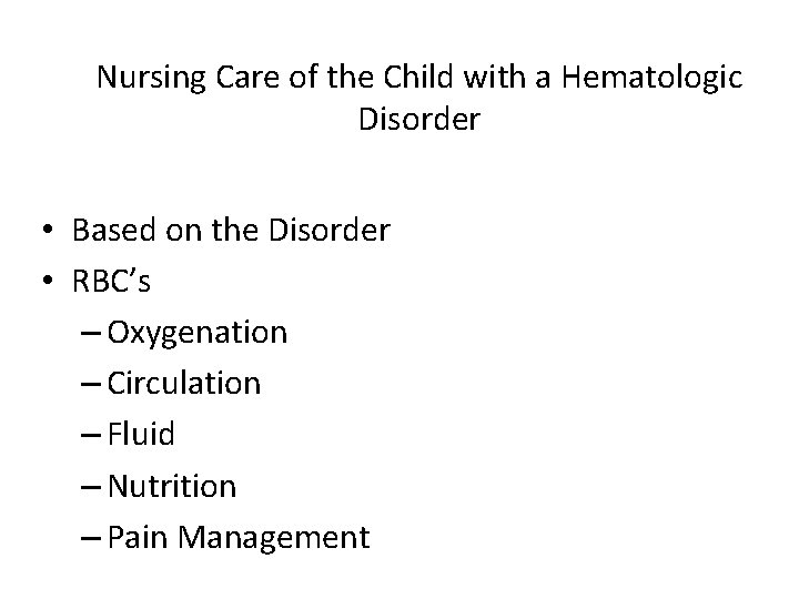 Nursing Care of the Child with a Hematologic Disorder • Based on the Disorder