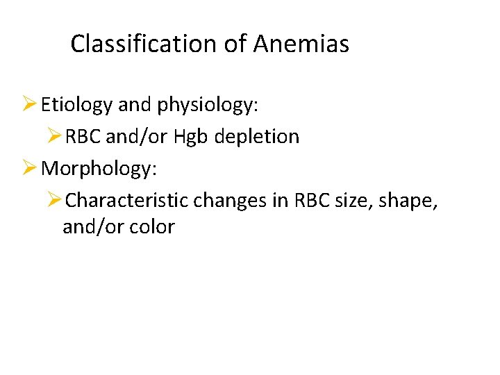 Classification of Anemias Ø Etiology and physiology: ØRBC and/or Hgb depletion Ø Morphology: ØCharacteristic