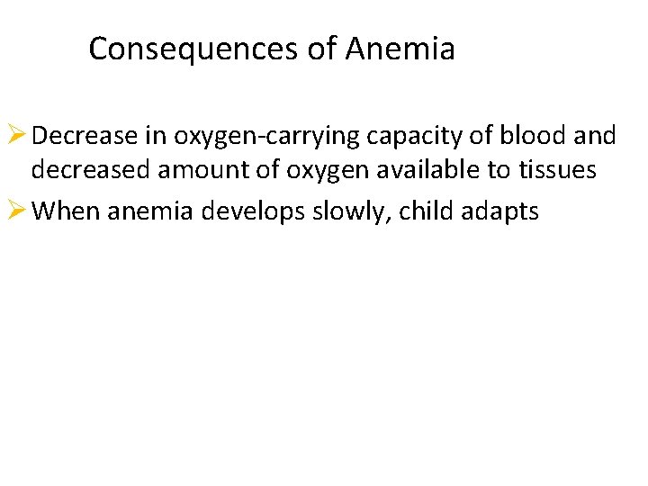 Consequences of Anemia Ø Decrease in oxygen-carrying capacity of blood and decreased amount of