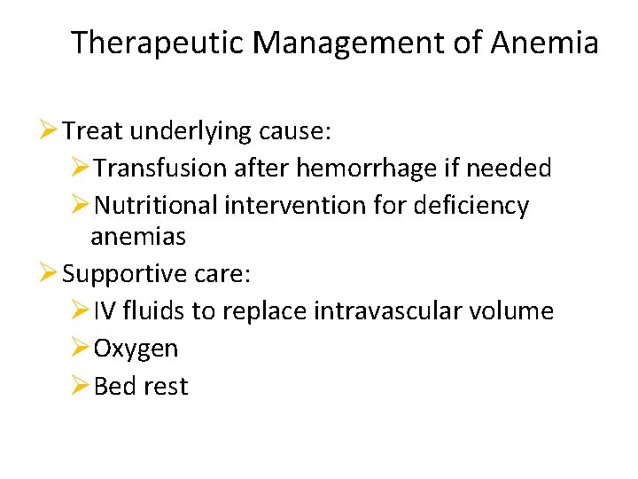 Therapeutic Management of Anemia Ø Treat underlying cause: ØTransfusion after hemorrhage if needed ØNutritional