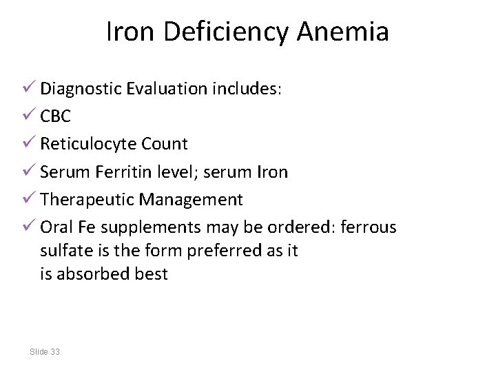 Iron Deficiency Anemia ü Diagnostic Evaluation includes: ü CBC ü Reticulocyte Count ü Serum