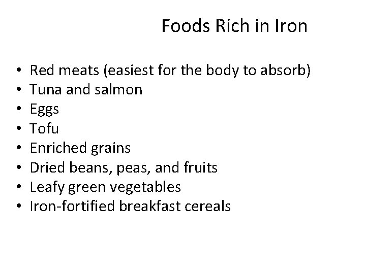 Foods Rich in Iron • • Red meats (easiest for the body to absorb)