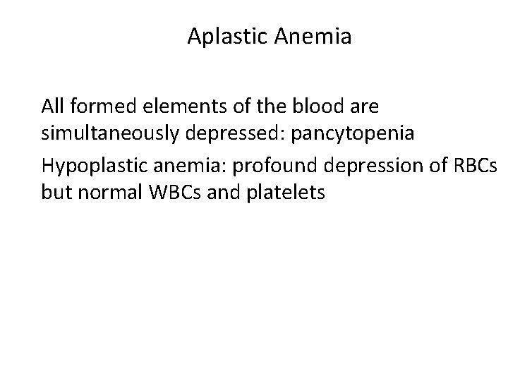 Aplastic Anemia Ø All formed elements of the blood are simultaneously depressed: pancytopenia Ø