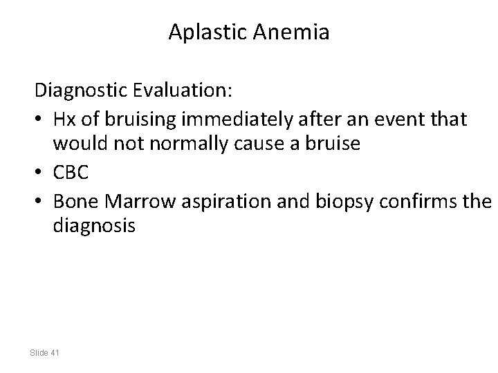 Aplastic Anemia Diagnostic Evaluation: • Hx of bruising immediately after an event that would