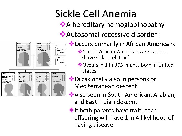 Sickle Cell Anemia v. A hereditary hemoglobinopathy v. Autosomal recessive disorder: v. Occurs primarily
