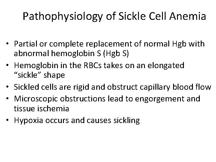 Pathophysiology of Sickle Cell Anemia • Partial or complete replacement of normal Hgb with
