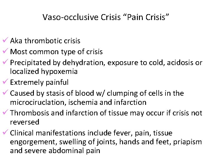 Vaso-occlusive Crisis “Pain Crisis” ü Aka thrombotic crisis ü Most common type of crisis