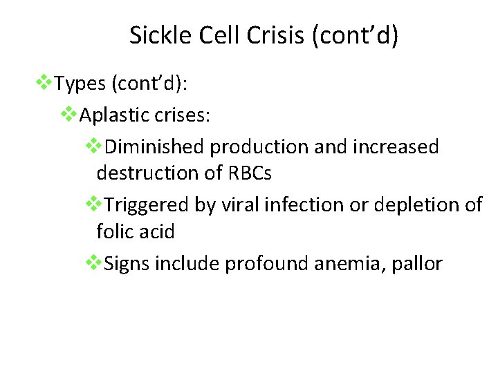 Sickle Cell Crisis (cont’d) v. Types (cont’d): v. Aplastic crises: v. Diminished production and