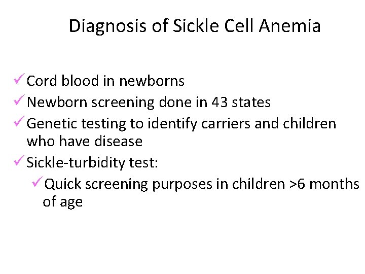 Diagnosis of Sickle Cell Anemia ü Cord blood in newborns ü Newborn screening done