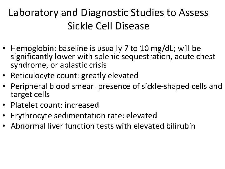 Laboratory and Diagnostic Studies to Assess Sickle Cell Disease • Hemoglobin: baseline is usually