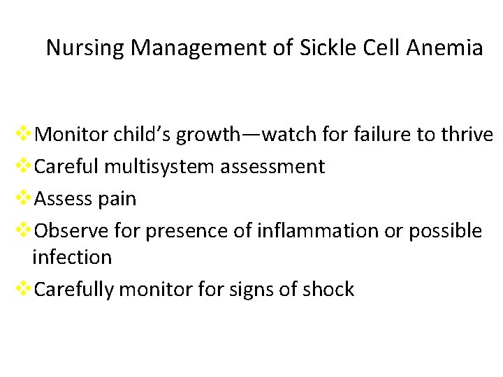 Nursing Management of Sickle Cell Anemia v. Monitor child’s growth—watch for failure to thrive