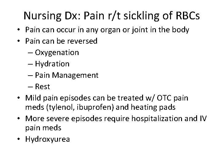 Nursing Dx: Pain r/t sickling of RBCs • Pain can occur in any organ