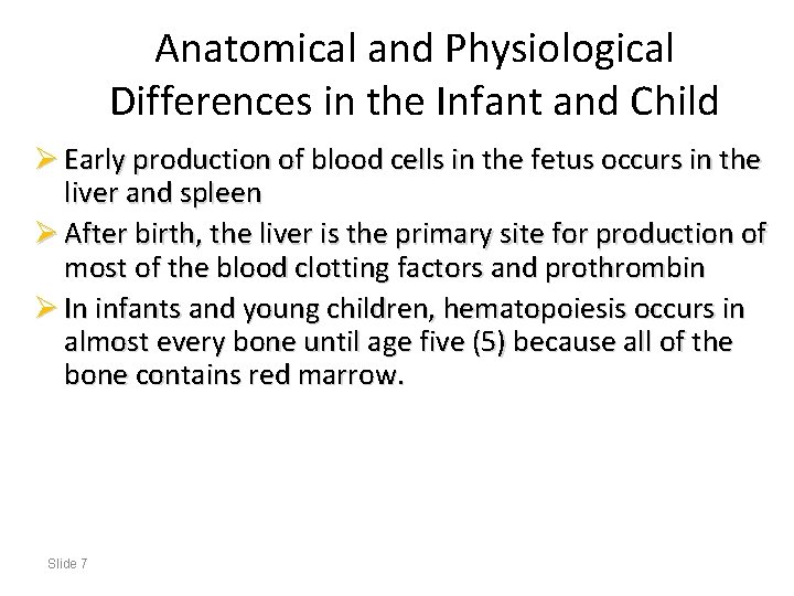 Anatomical and Physiological Differences in the Infant and Child Ø Early production of blood