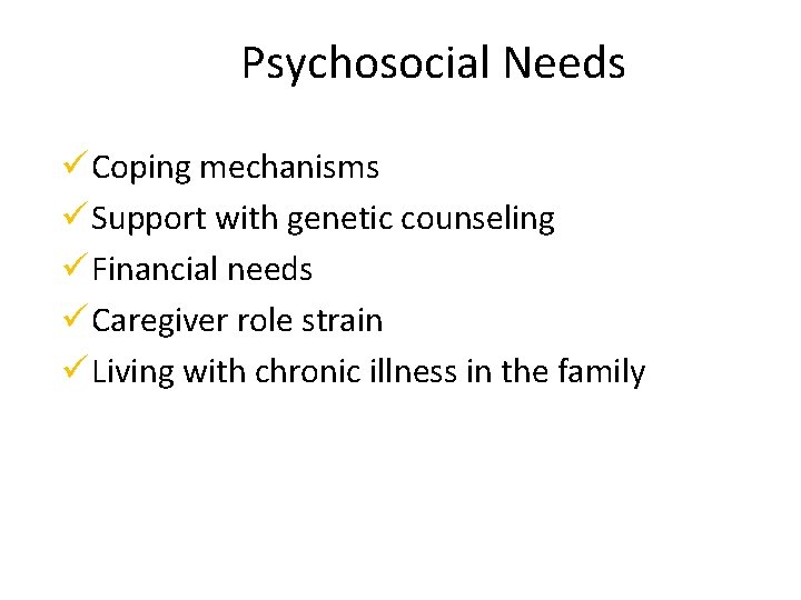 Psychosocial Needs ü Coping mechanisms ü Support with genetic counseling ü Financial needs ü