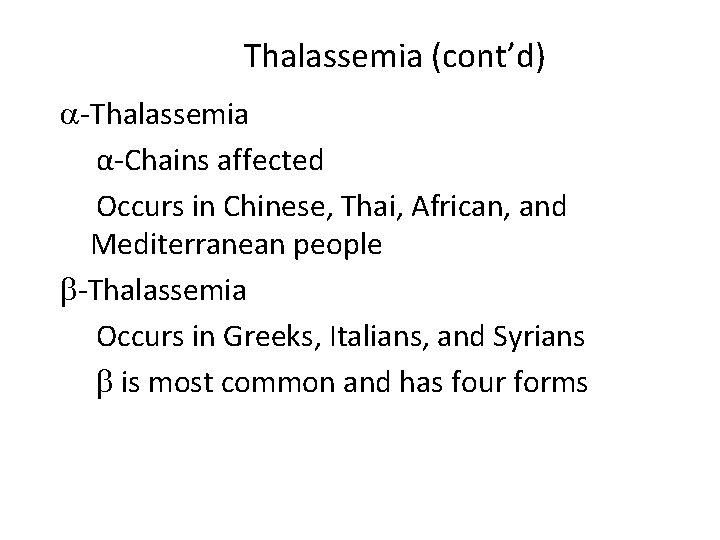 Thalassemia (cont’d) v -Thalassemia vα-Chains affected v. Occurs in Chinese, Thai, African, and Mediterranean