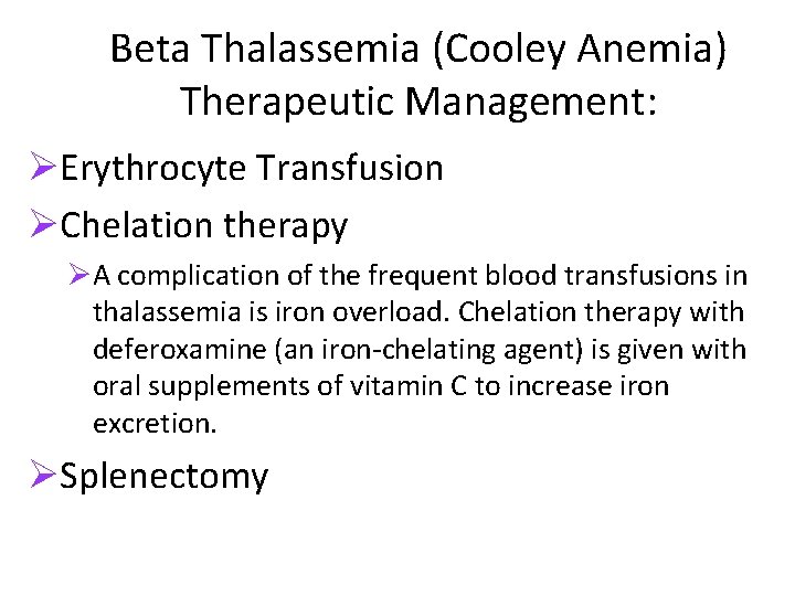 Beta Thalassemia (Cooley Anemia) Therapeutic Management: ØErythrocyte Transfusion ØChelation therapy ØA complication of the