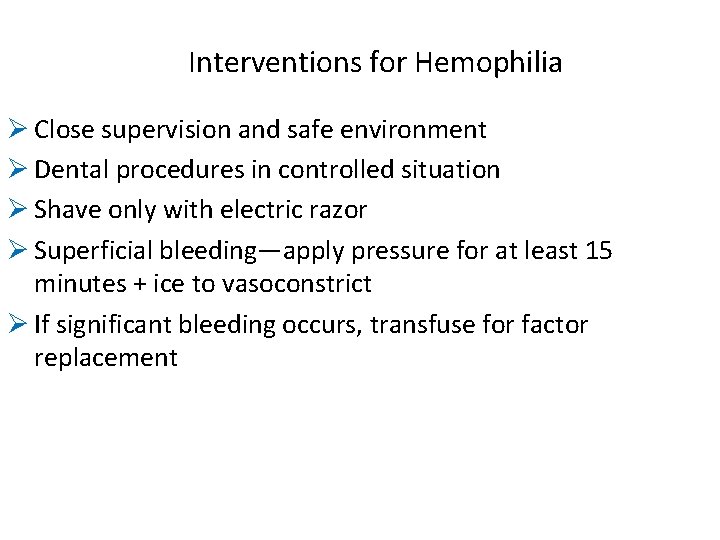 Interventions for Hemophilia Ø Close supervision and safe environment Ø Dental procedures in controlled