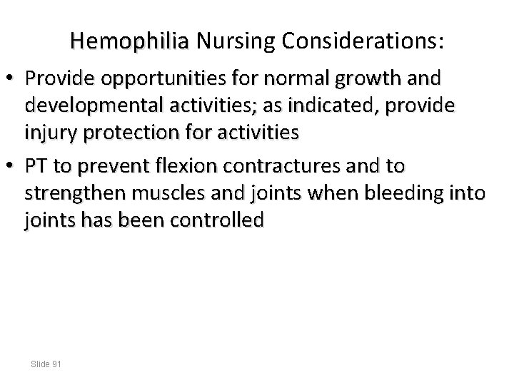 Hemophilia Nursing Considerations: • Provide opportunities for normal growth and developmental activities; as indicated,