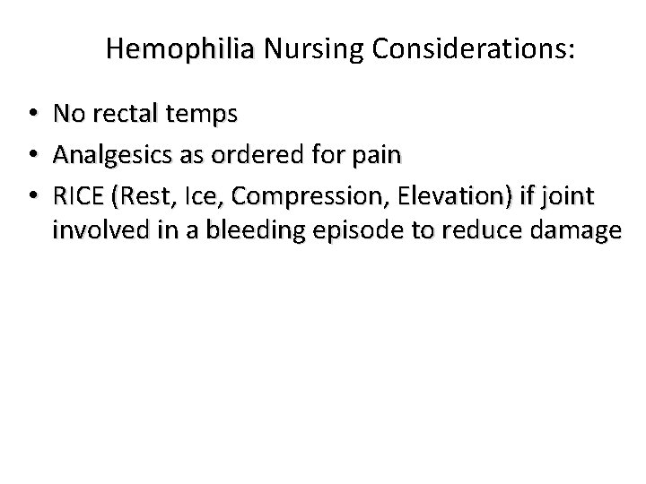 Hemophilia Nursing Considerations: • • • No rectal temps Analgesics as ordered for pain