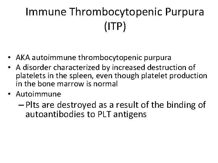 Immune Thrombocytopenic Purpura (ITP) • AKA autoimmune thrombocytopenic purpura • A disorder characterized by