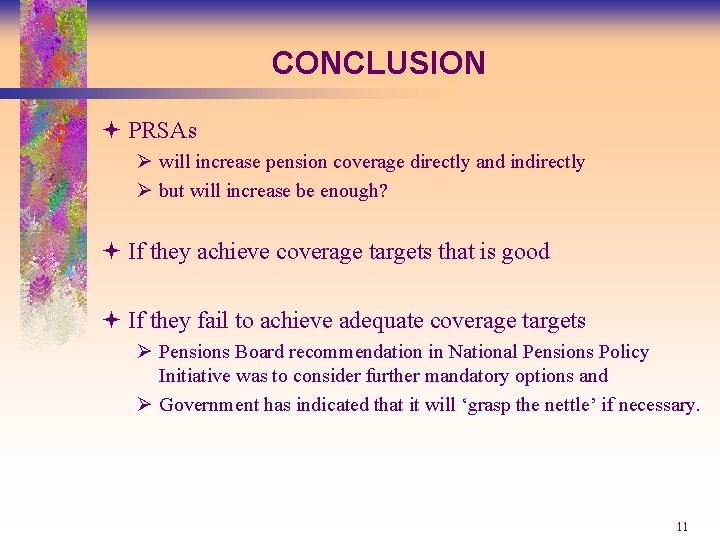 CONCLUSION ª PRSAs Ø will increase pension coverage directly and indirectly Ø but will