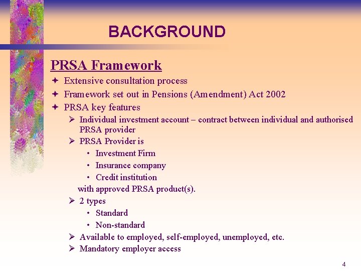 BACKGROUND PRSA Framework ª Extensive consultation process ª Framework set out in Pensions (Amendment)