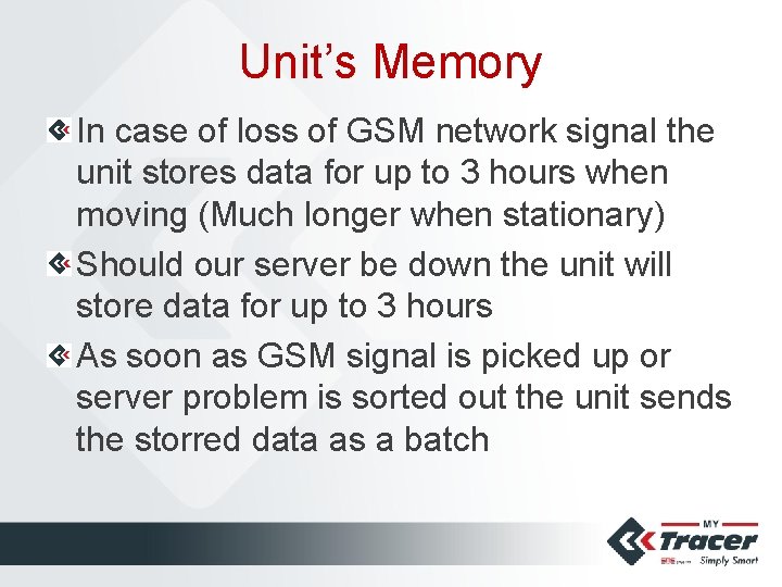 Unit’s Memory In case of loss of GSM network signal the unit stores data