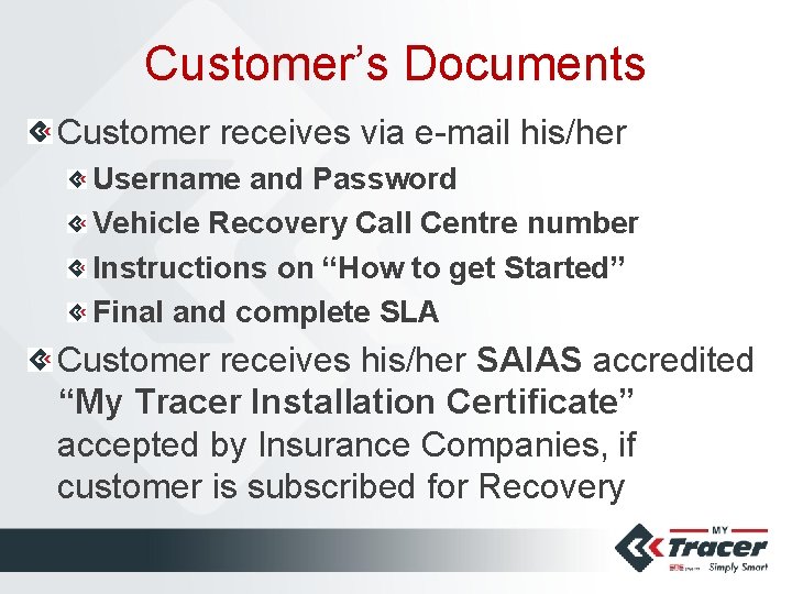 Customer’s Documents Customer receives via e-mail his/her Username and Password Vehicle Recovery Call Centre