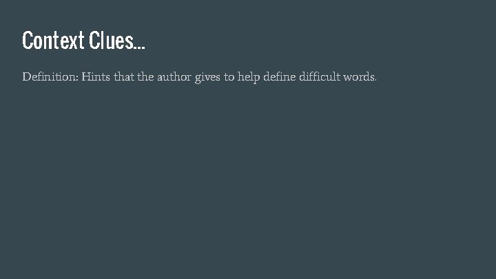 Context Clues. . . Definition: Hints that the author gives to help define difficult Context Clues. . . Definition: Hints that the author gives to help define difficult