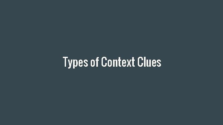Types of Context Clues Types of Context Clues
