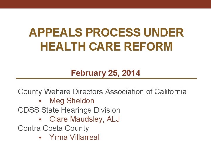 APPEALS PROCESS UNDER HEALTH CARE REFORM February 25, 2014 County Welfare Directors Association of