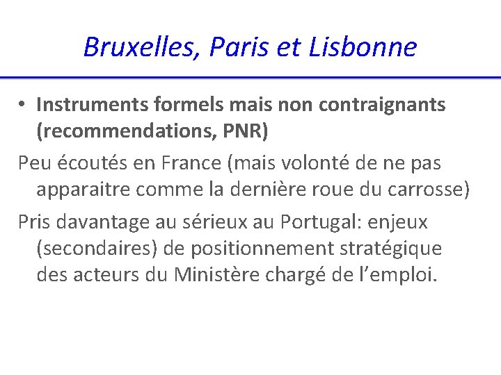Bruxelles, Paris et Lisbonne • Instruments formels mais non contraignants (recommendations, PNR) Peu écoutés