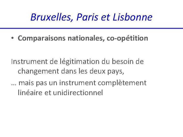 Bruxelles, Paris et Lisbonne • Comparaisons nationales, co-opétition Instrument de légitimation du besoin de