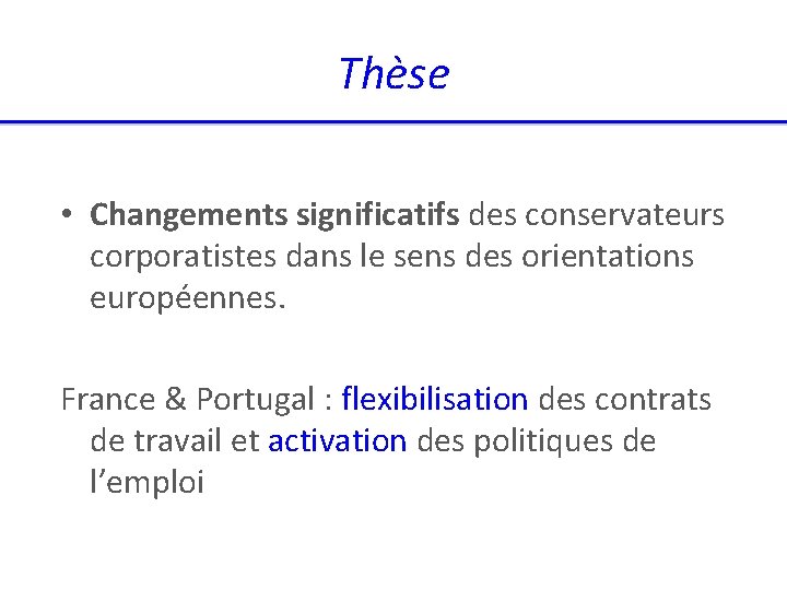 Thèse • Changements significatifs des conservateurs corporatistes dans le sens des orientations européennes. France