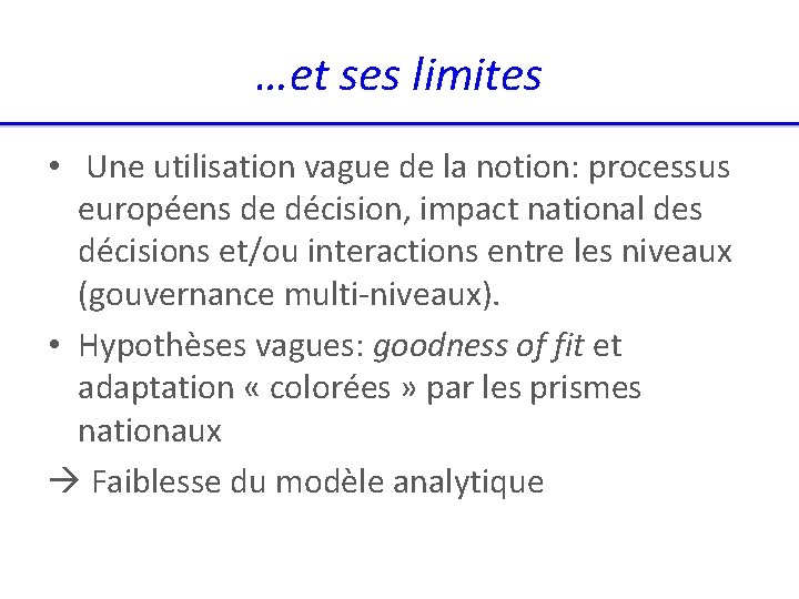 …et ses limites • Une utilisation vague de la notion: processus européens de décision,