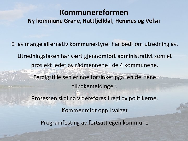 Kommunereformen Ny kommune Grane, Hattfjelldal, Hemnes og Vefsn Et av mange alternativ kommunestyret har