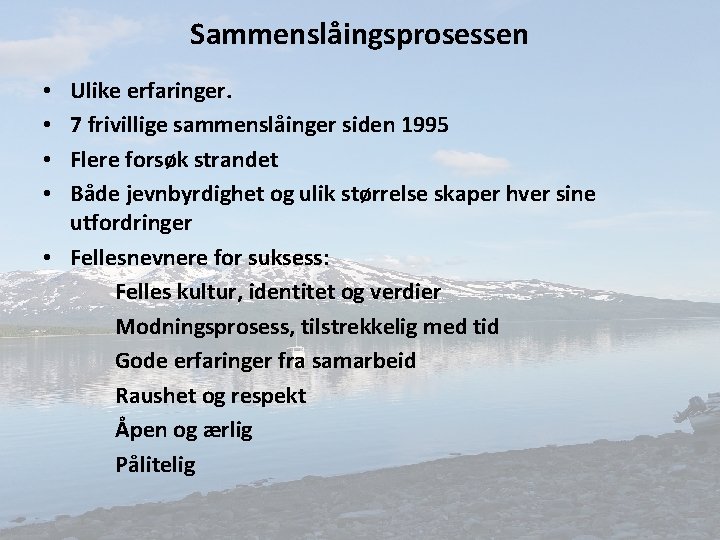 Sammenslåingsprosessen Ulike erfaringer. 7 frivillige sammenslåinger siden 1995 Flere forsøk strandet Både jevnbyrdighet og