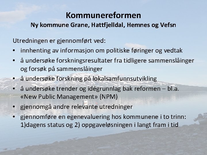 Kommunereformen Ny kommune Grane, Hattfjelldal, Hemnes og Vefsn Utredningen er gjennomført ved: • innhenting
