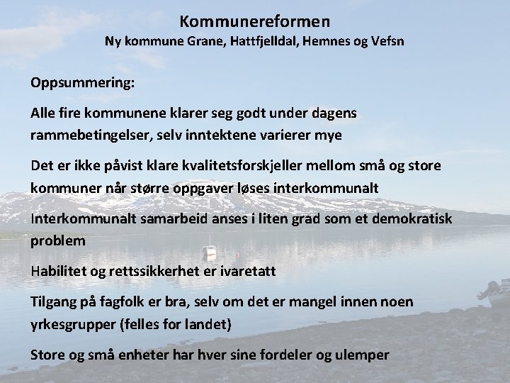 Kommunereformen Ny kommune Grane, Hattfjelldal, Hemnes og Vefsn Oppsummering: Alle fire kommunene klarer seg