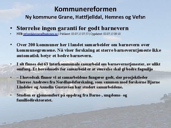 Kommunereformen Ny kommune Grane, Hattfjelldal, Hemnes og Vefsn • Størrelse ingen garanti for godt