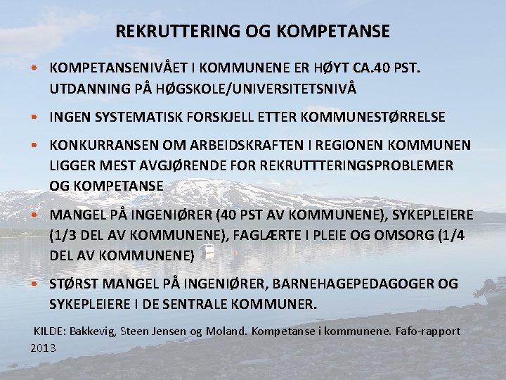 REKRUTTERING OG KOMPETANSE • KOMPETANSENIVÅET I KOMMUNENE ER HØYT CA. 40 PST. UTDANNING PÅ