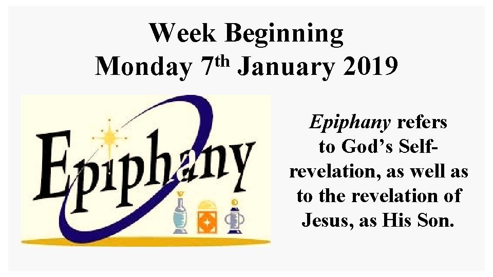 Week Beginning th Monday 7 January 2019 Epiphany refers to God’s Selfrevelation, as well