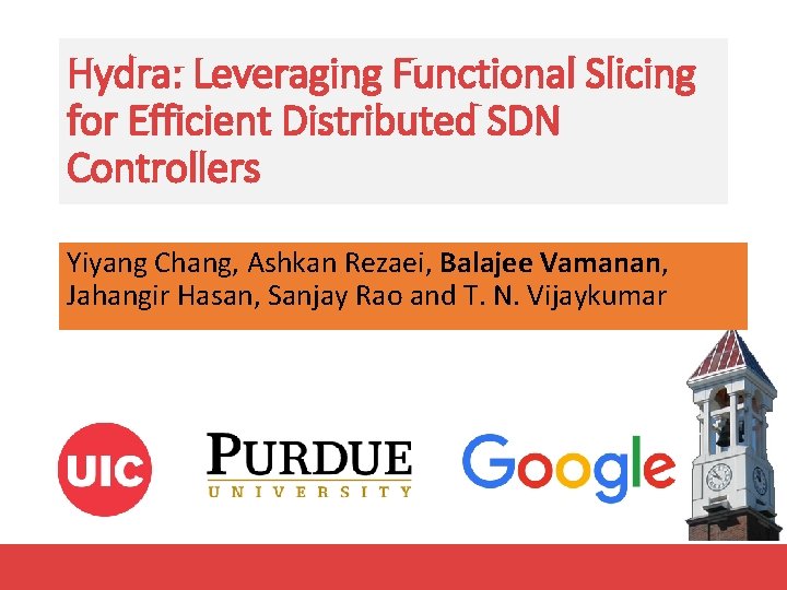 Hydra: Leveraging Functional Slicing for Efficient Distributed SDN Controllers Yiyang Chang, Ashkan Rezaei, Balajee