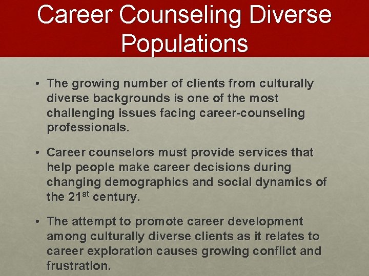 Career Counseling Diverse Populations • The growing number of clients from culturally diverse backgrounds