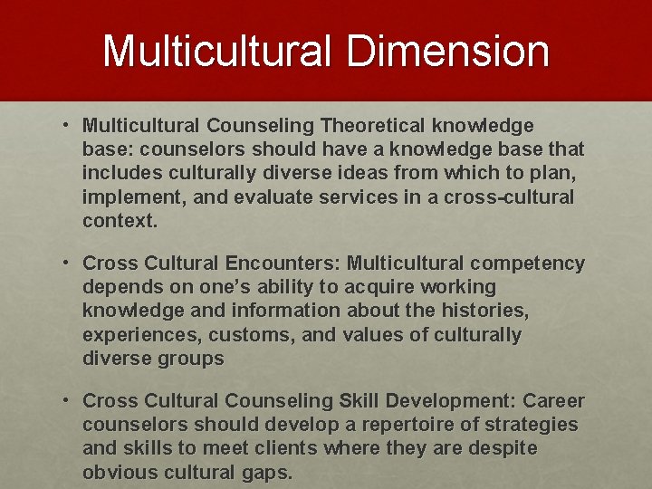 Multicultural Dimension • Multicultural Counseling Theoretical knowledge base: counselors should have a knowledge base