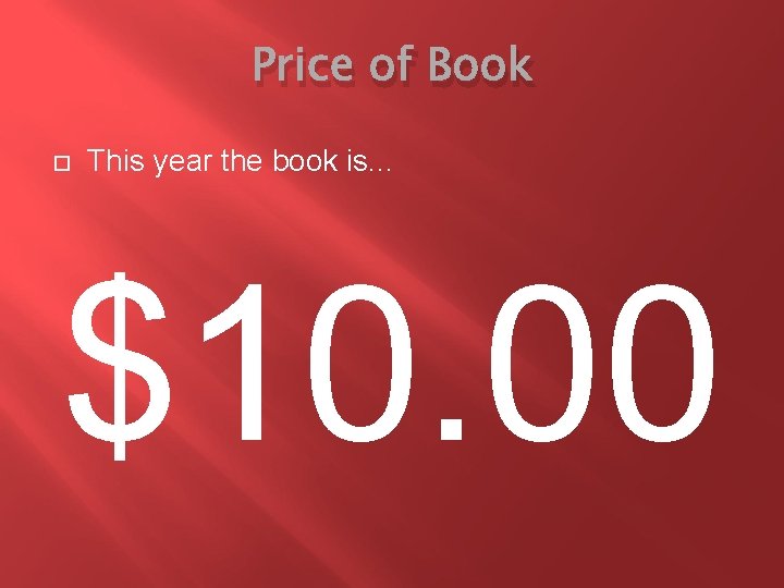 Price of Book This year the book is. . . $10. 00 
