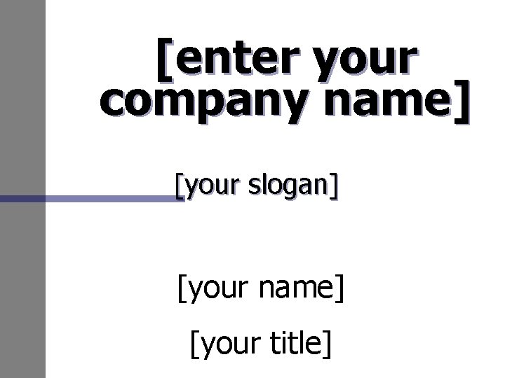 [enter your company name] [your slogan] [your name] [your title] 