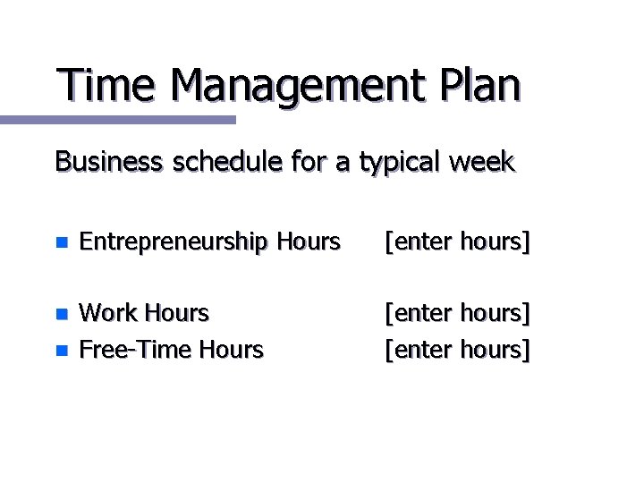 Time Management Plan Business schedule for a typical week n Entrepreneurship Hours [enter hours]